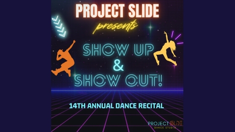 On a dark purple background are neon bright words and images PROJECT SLIDE PRESENTS SHOW UP AND SHOW OUT 14TH ANNUAL DANCE RECITAL